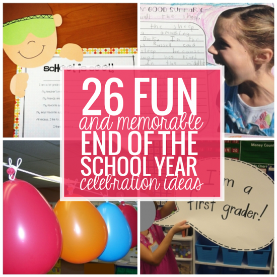 26 Fun and Memorable End of the School Year Celebration Ideas